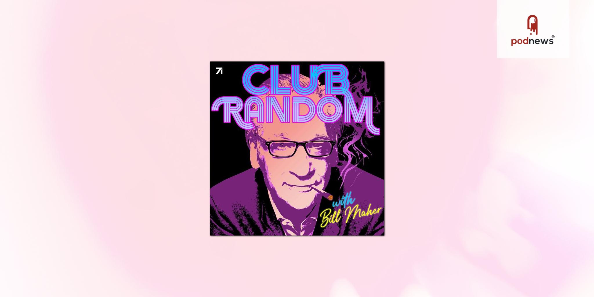 Bill Maher's Club Random joins Studio71 Podcast Network