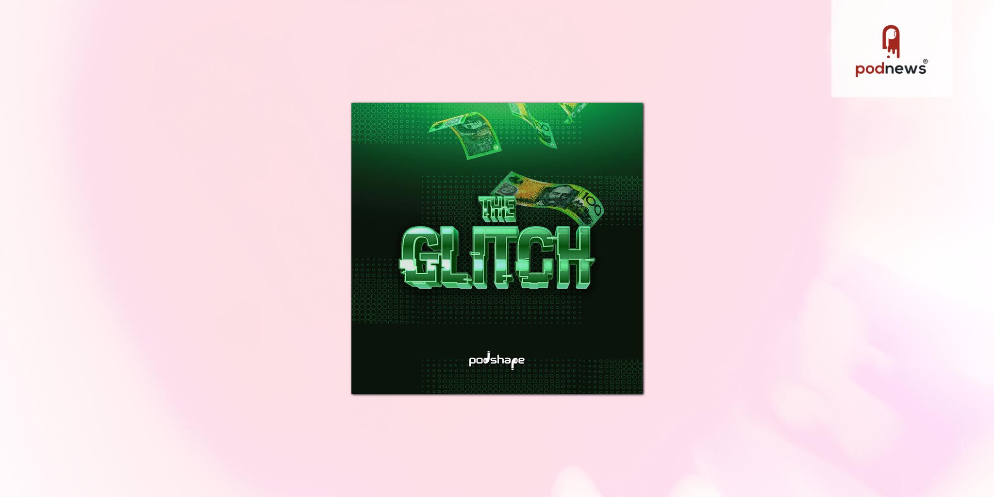 VA Media and Podshape Take ‘The Glitch’ Video-First