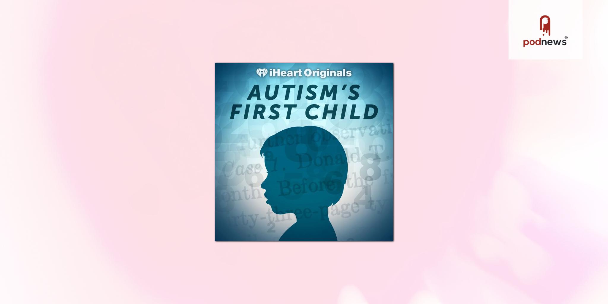 iHeartRadio Launches New Original Podcast, “Autism’s First Child,” Which Traces The History Of Autism