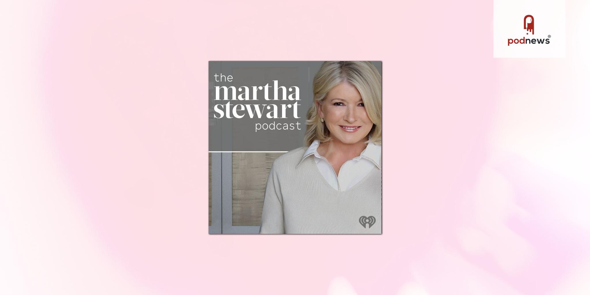 Martha Stewart and iHeartMedia Partner to Launch New iHeartRadio Original Podcast