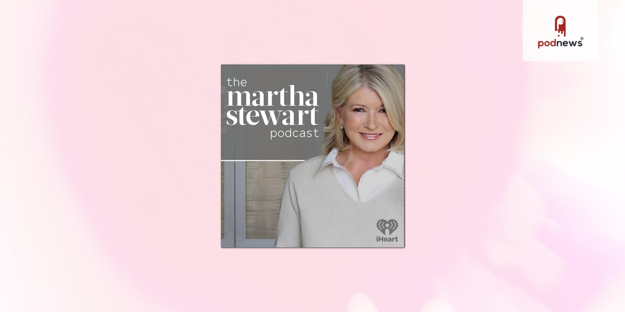 Martha Stewart and iHeartMedia Partner to Launch New iHeartRadio Original Podcast
