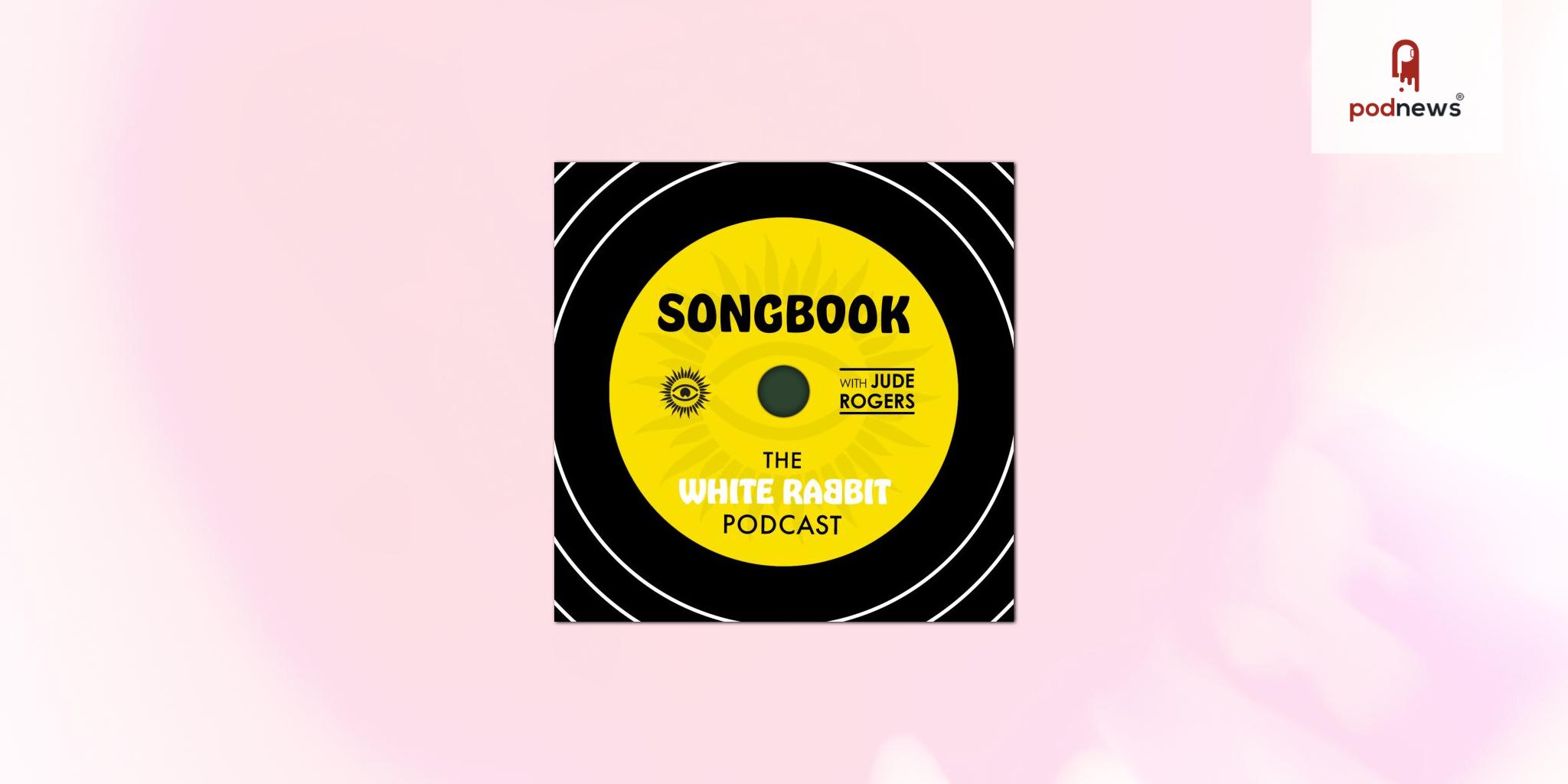 White Rabbit launches a new podcast, Songbook, presented and written by Jude Rogers