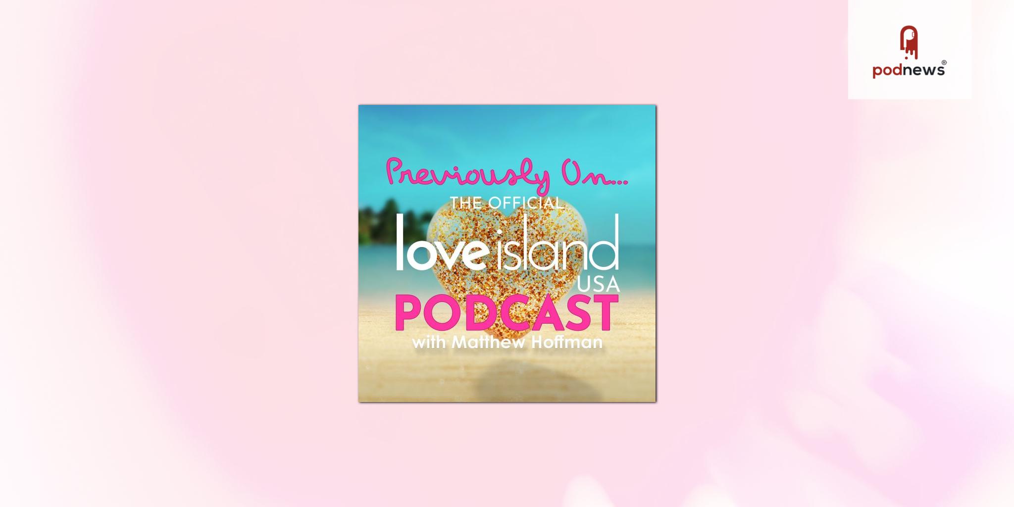 “Previously On… The Official Love Island USA Podcast with Matthew Hoffman” Launched by Hennessey Studios