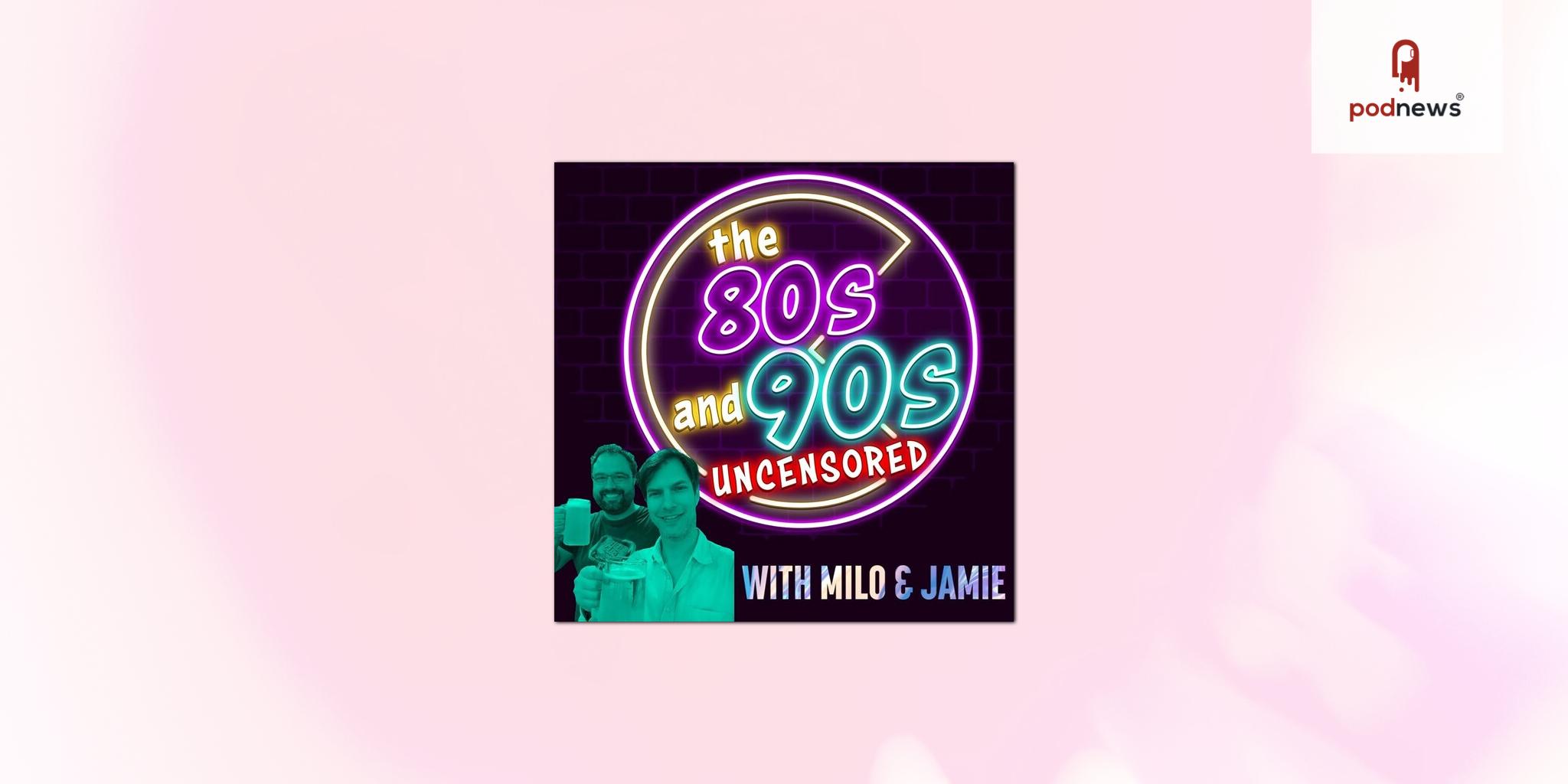 Season 9 of The 80s and 90s Uncensored Podcast Premieres