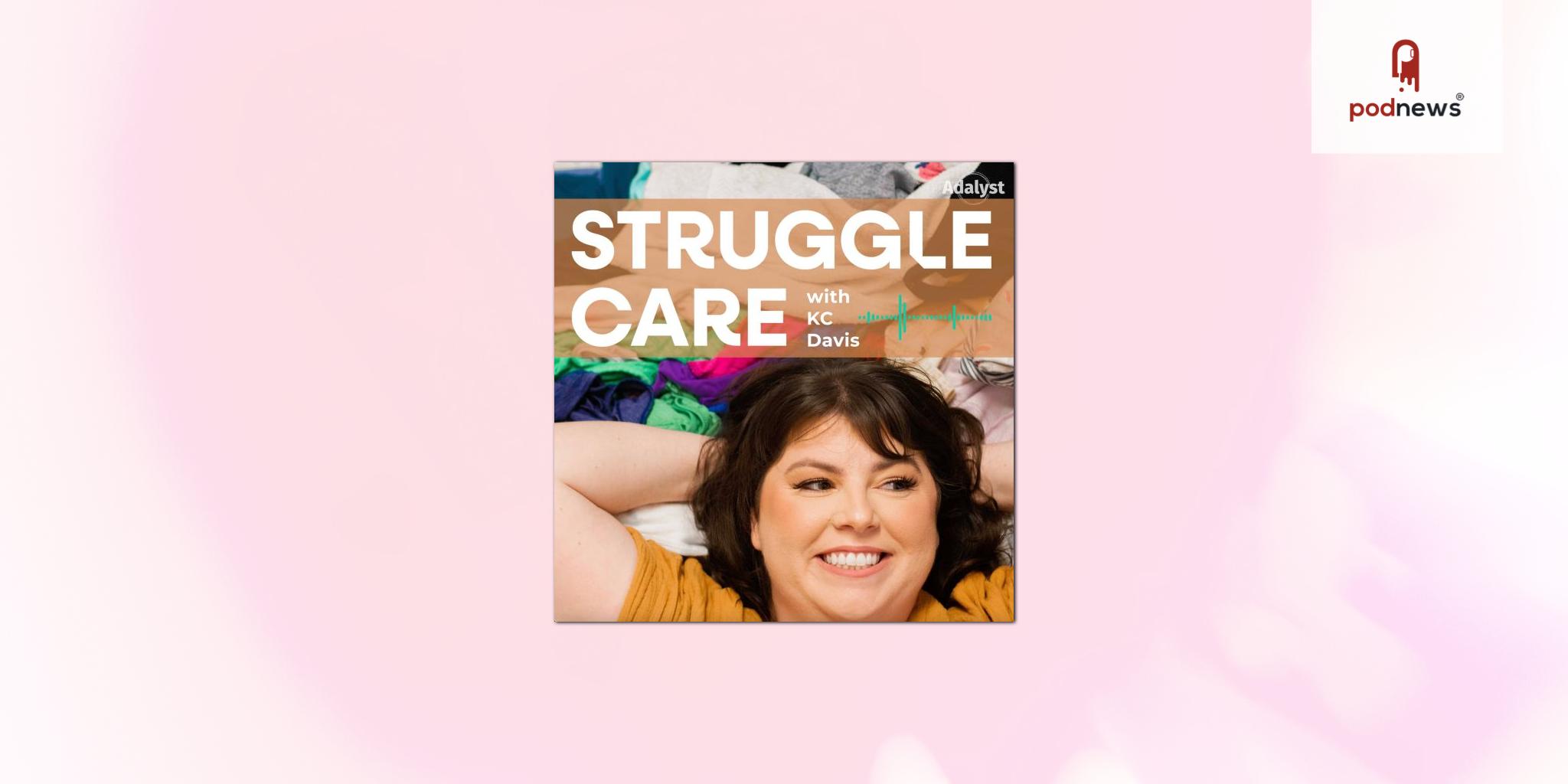 Adalyst Media Adds Struggle Care with KC Davis To Podcast Roster