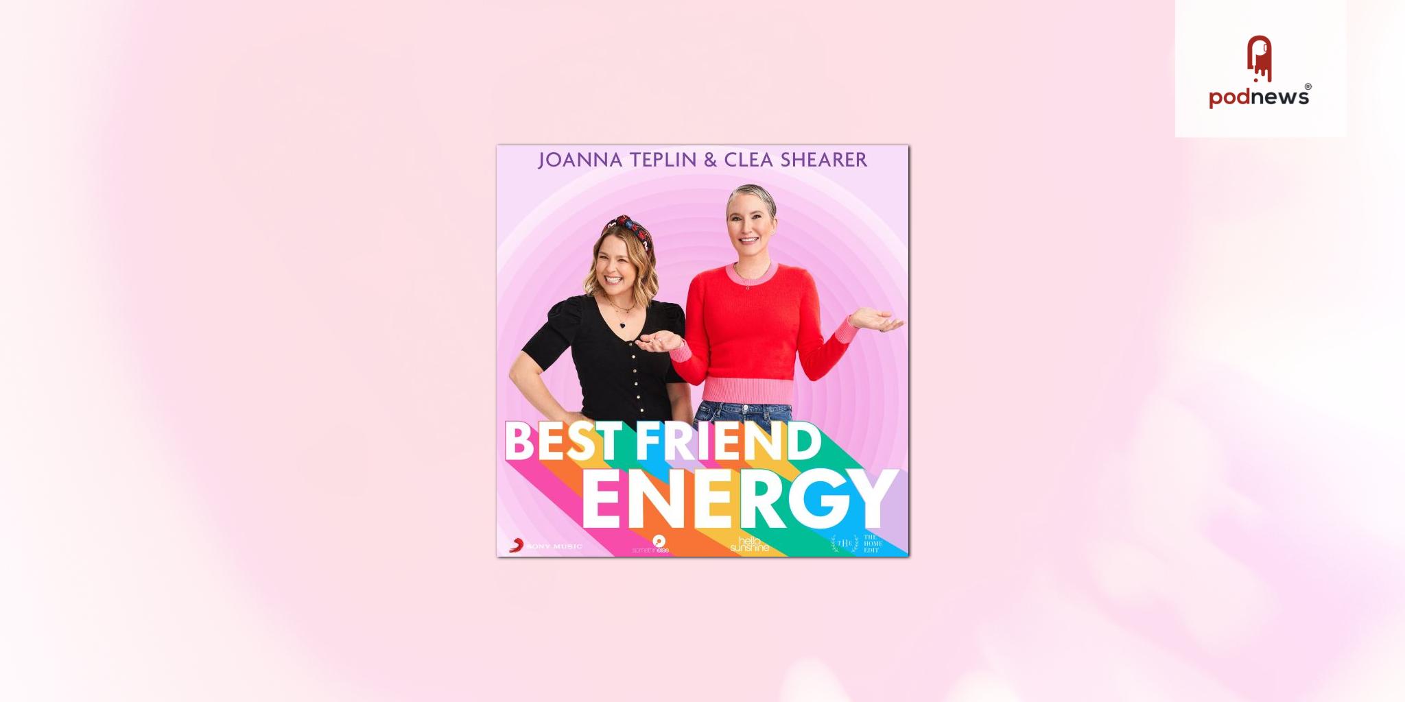 “The Home Edit” founders Clea Shearer and Joanna Teplin get real with new original podcast Best Friend Energy