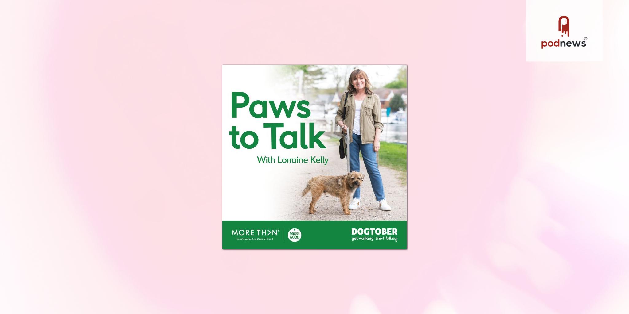 ‘Paws to Talk’ podcast with Lorraine Kelly explores positive influence of dogs on combatting social isolation