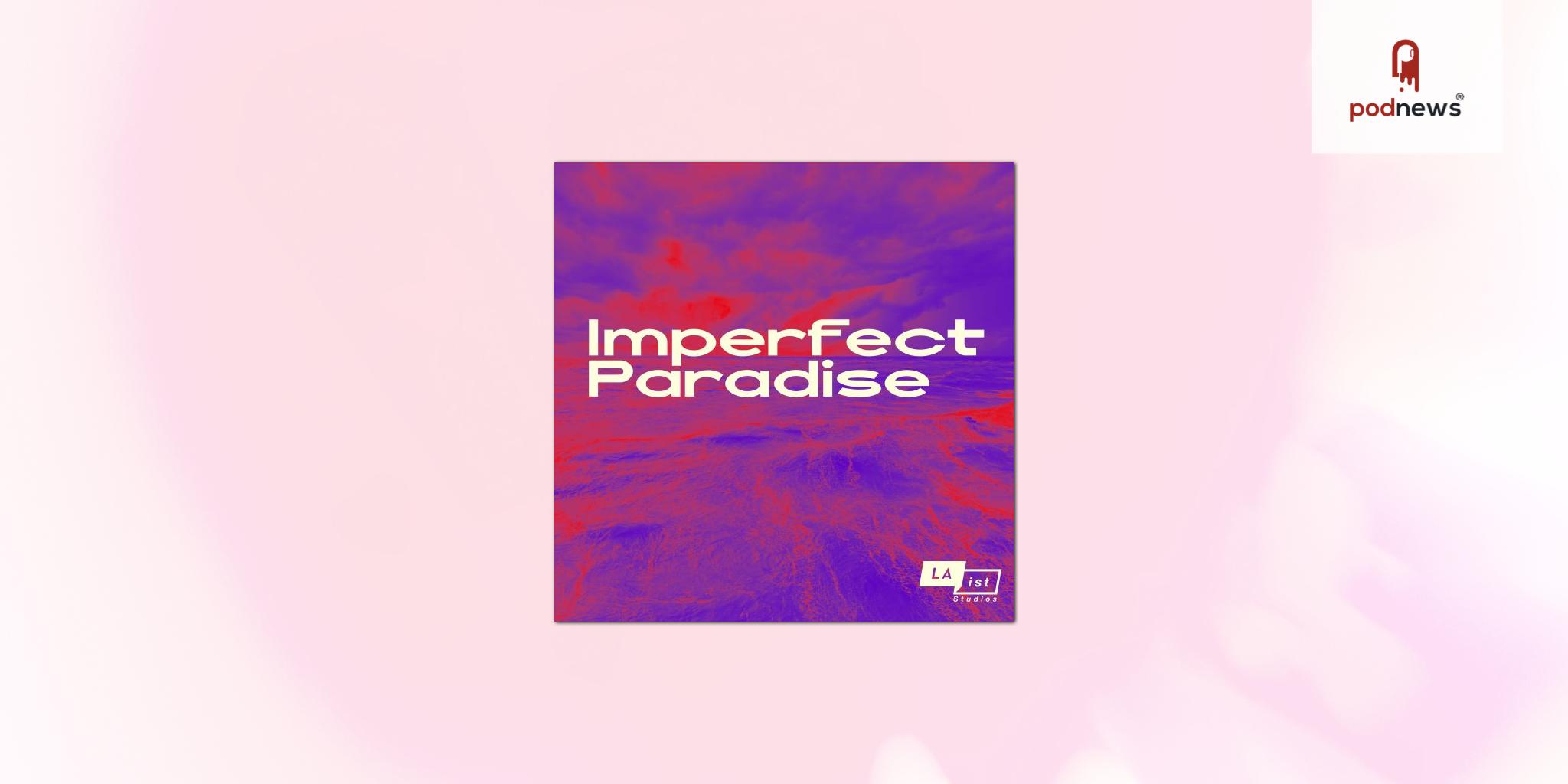 Imperfect Paradise, from LAist Studios, reveals new slate of long-form narrative stories