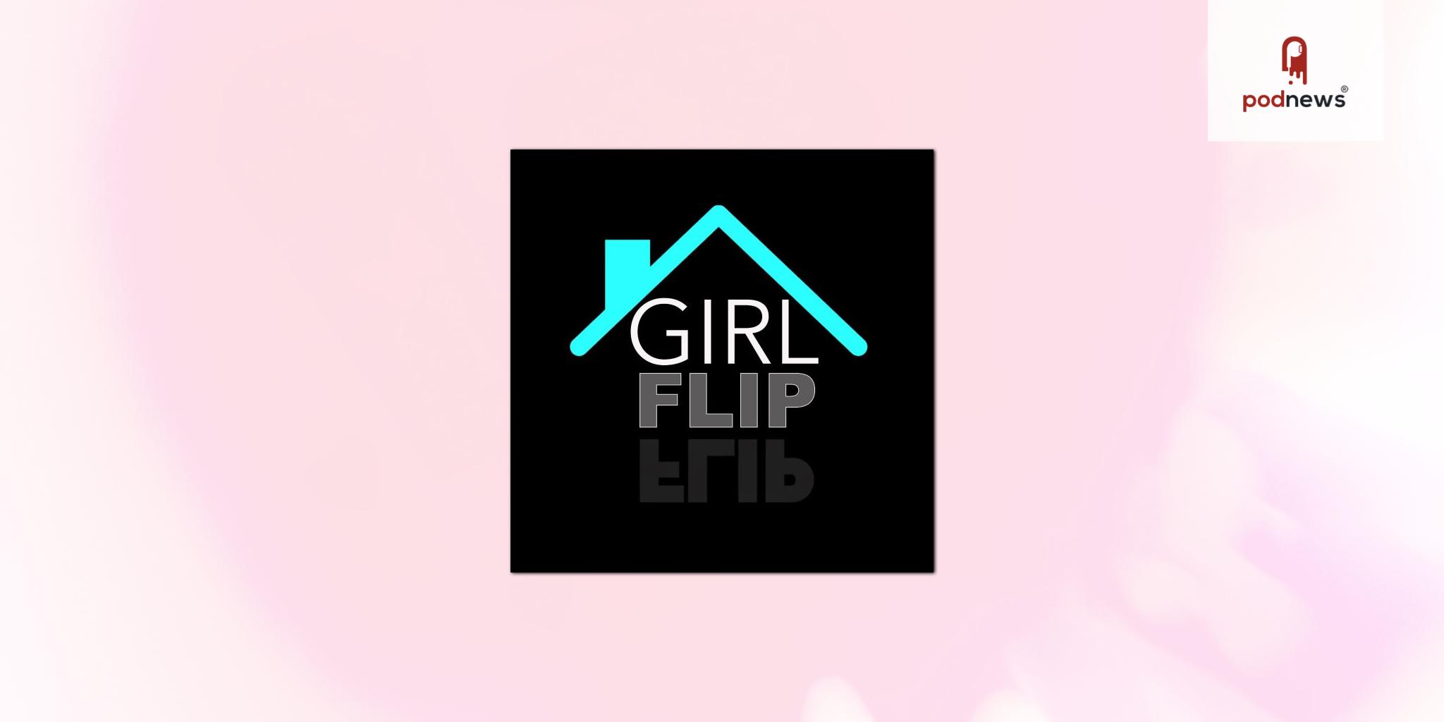 A New Podcast Has Hit The Scene, Girl Flip is Changing The Narrative