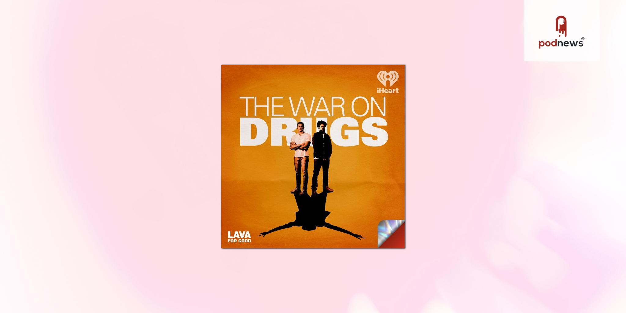 Lava for Good Podcasts Launches ‘The War on Drugs’