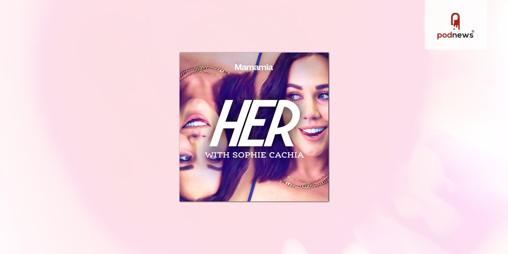 Mamamia launches self-discovery, sex, and relationships podcast, HER with Sophie Cachia