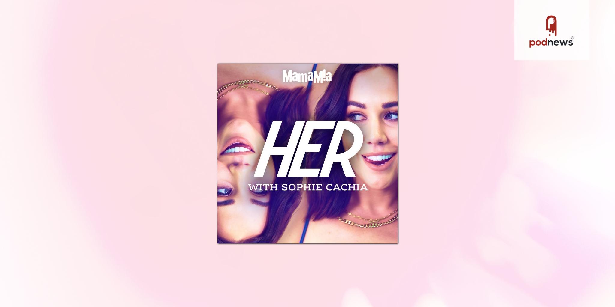 Mamamia launches self-discovery, sex, and relationships podcast, HER with Sophie Cachia