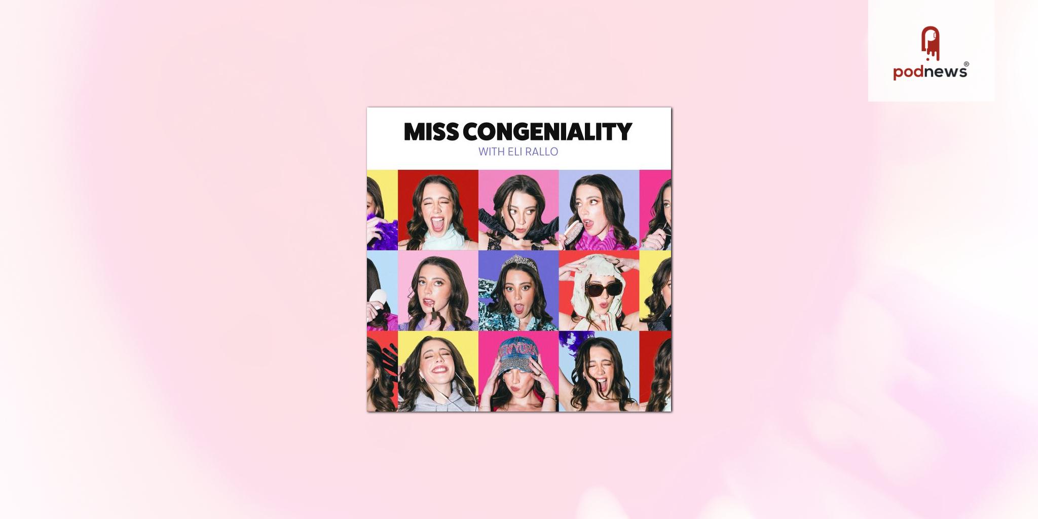 CAKE MEDIA  Announces That  Eli Rallo’s Miss Congeniality Podcast Joins the Network
