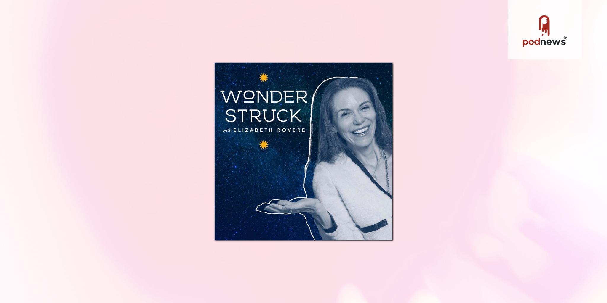 New - The Wonderstruck Podcast, taking listeners on a journey to moments that can transform lives