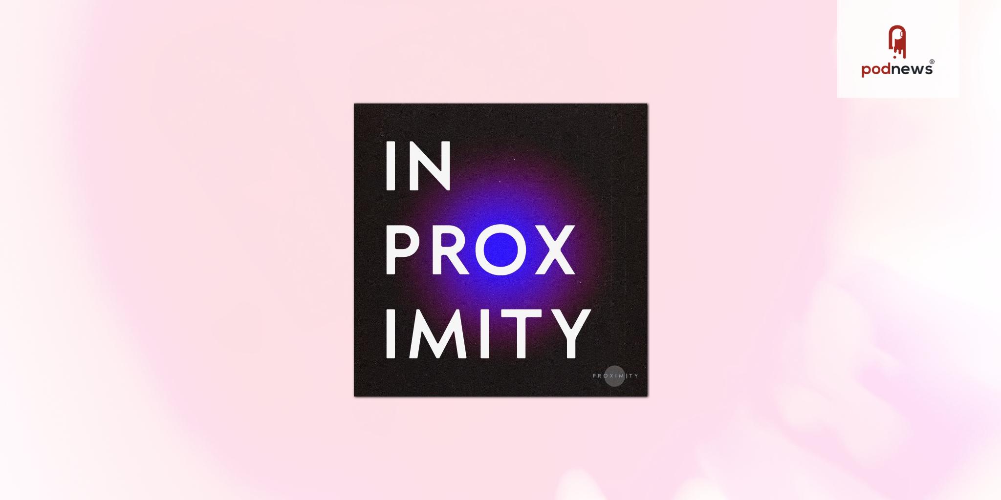 Proximity Media presents new podcast 'In Proximity' on craft, career and creativity