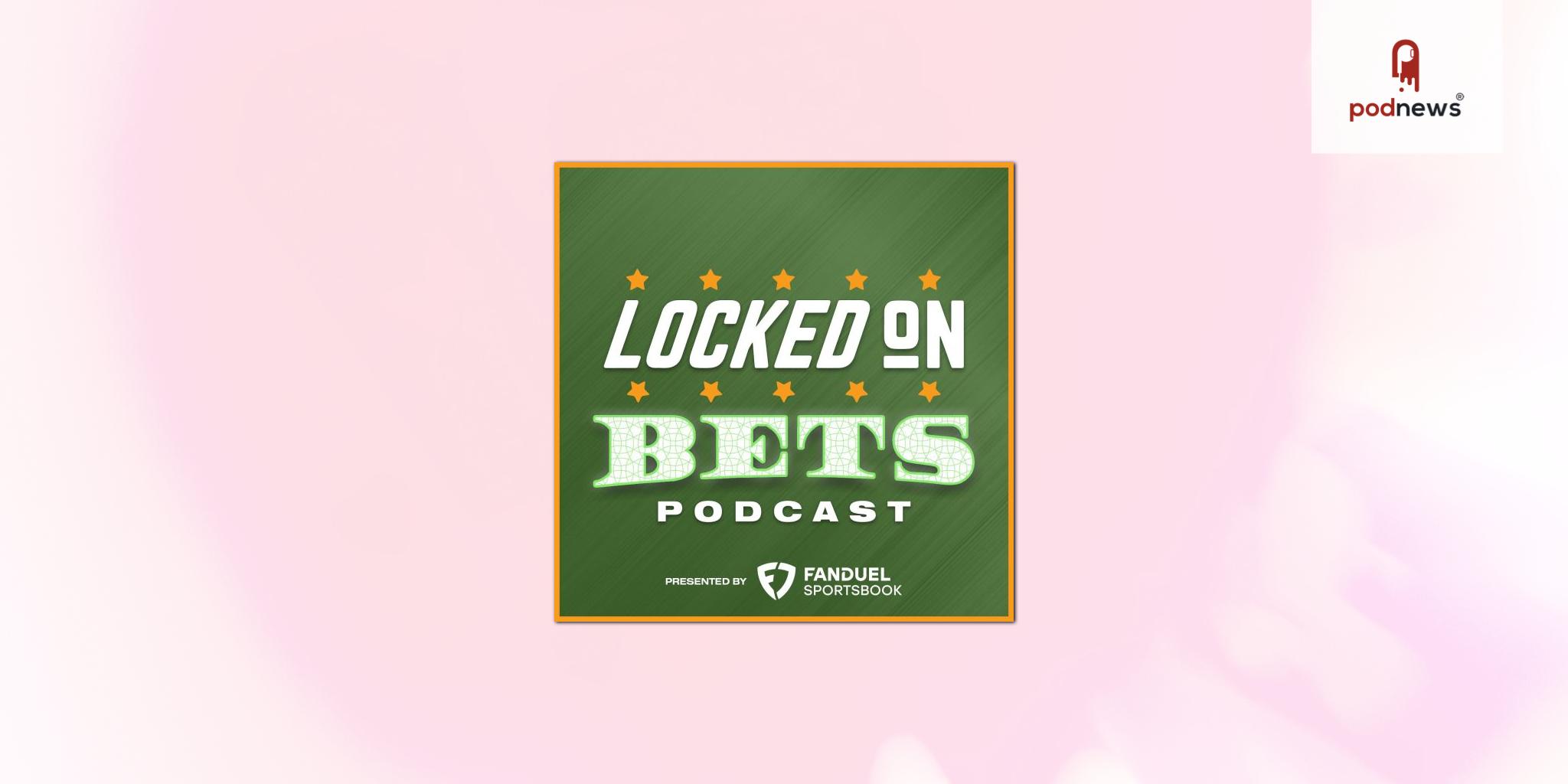 Locked On Podcast Network Relaunches Daily Sports Betting Show “Locked On Bets”