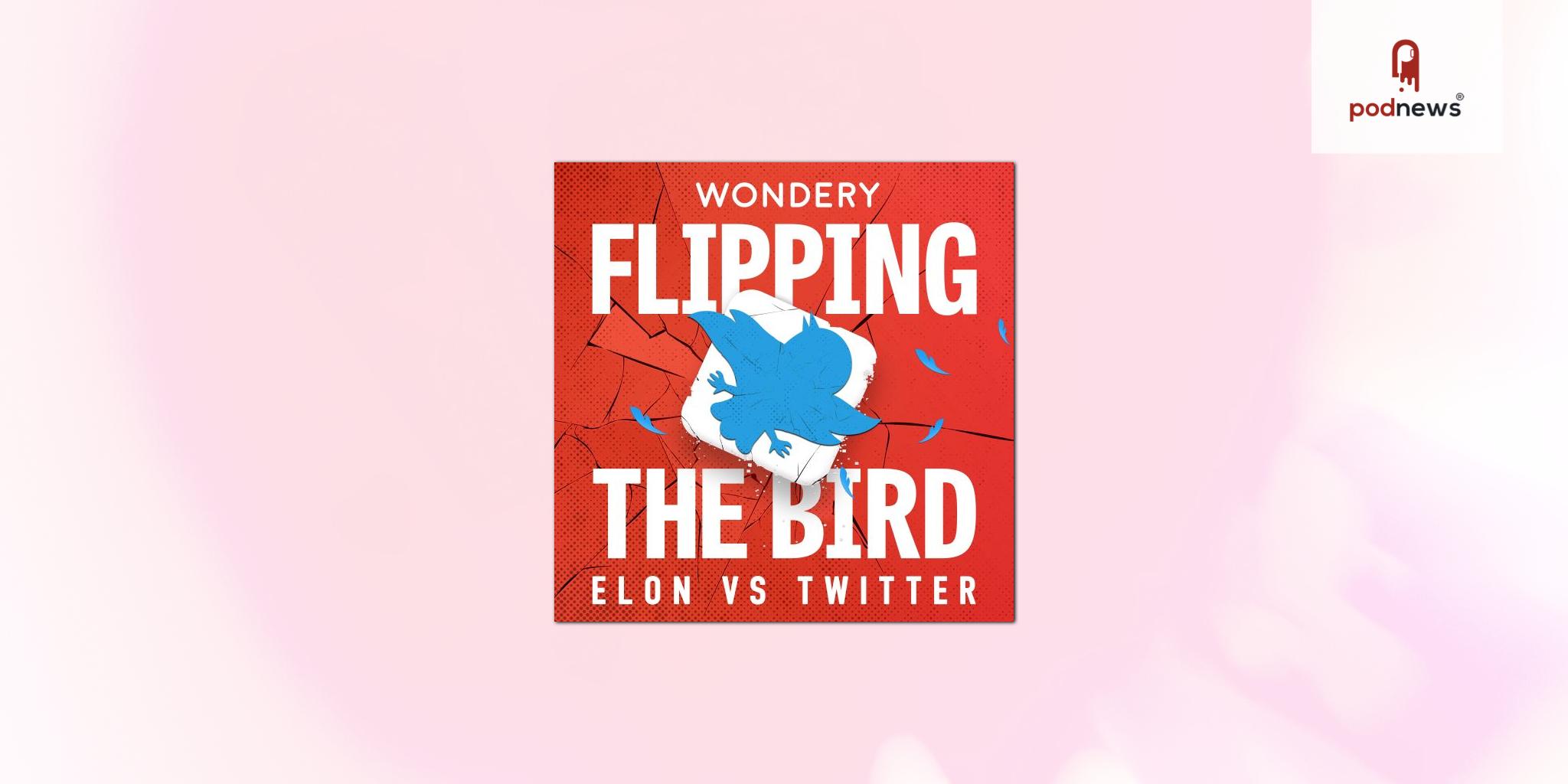 Wondery Announces Original Podcast Flipping The Bird: Elon vs. Twitter, Detailing Elon Musk’s Twitter Takeover