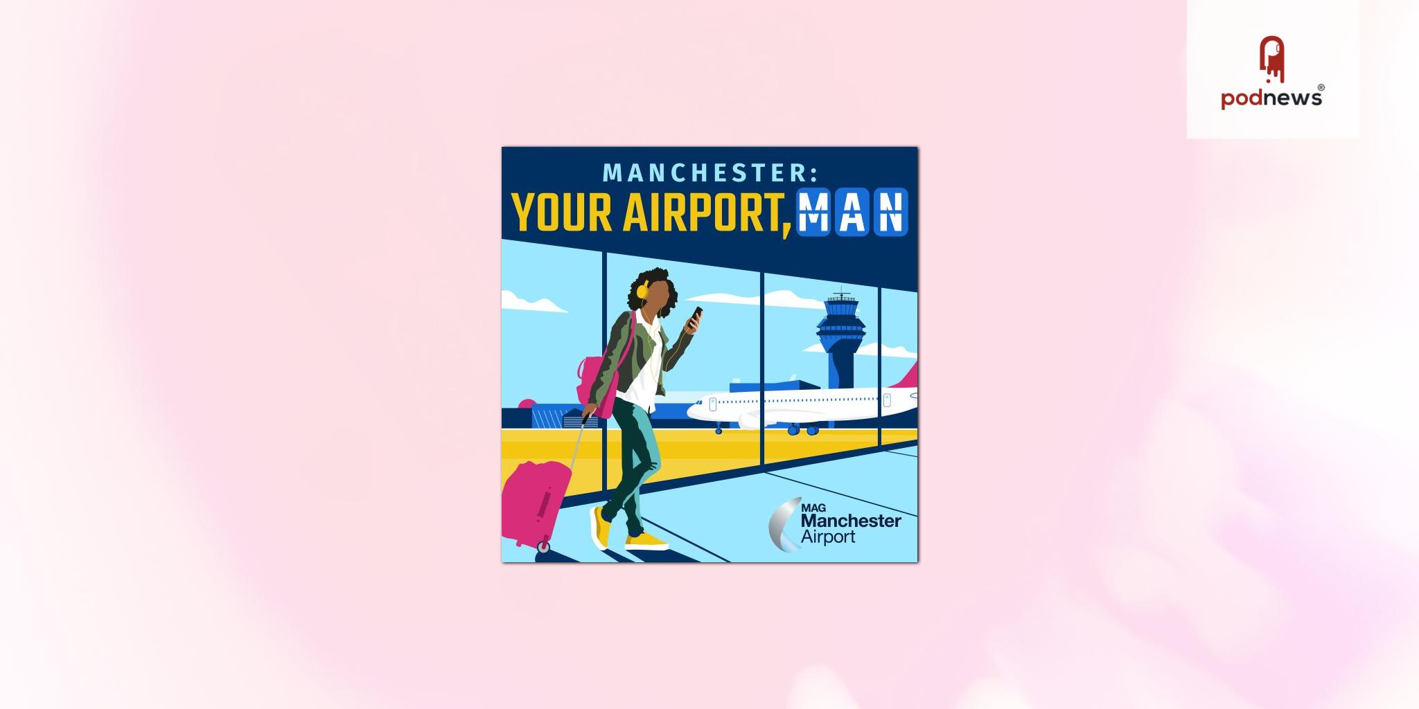 New Manchester Airport podcast series lifts the lid on the UK’s global gateway in the north