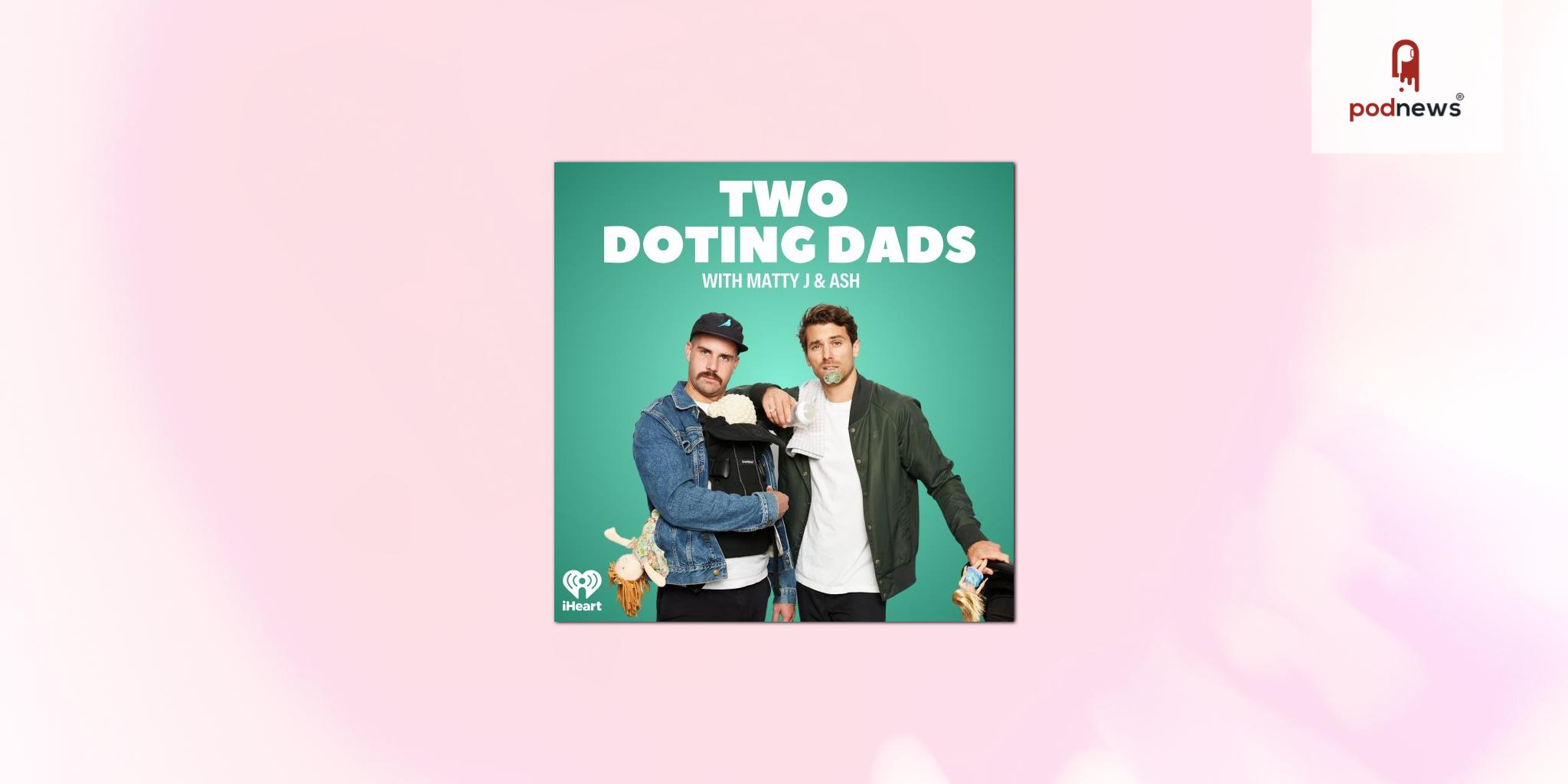 Two Doting Dads, from Matty J and Ash Wicks, joins iHeartPodcast Network Australia