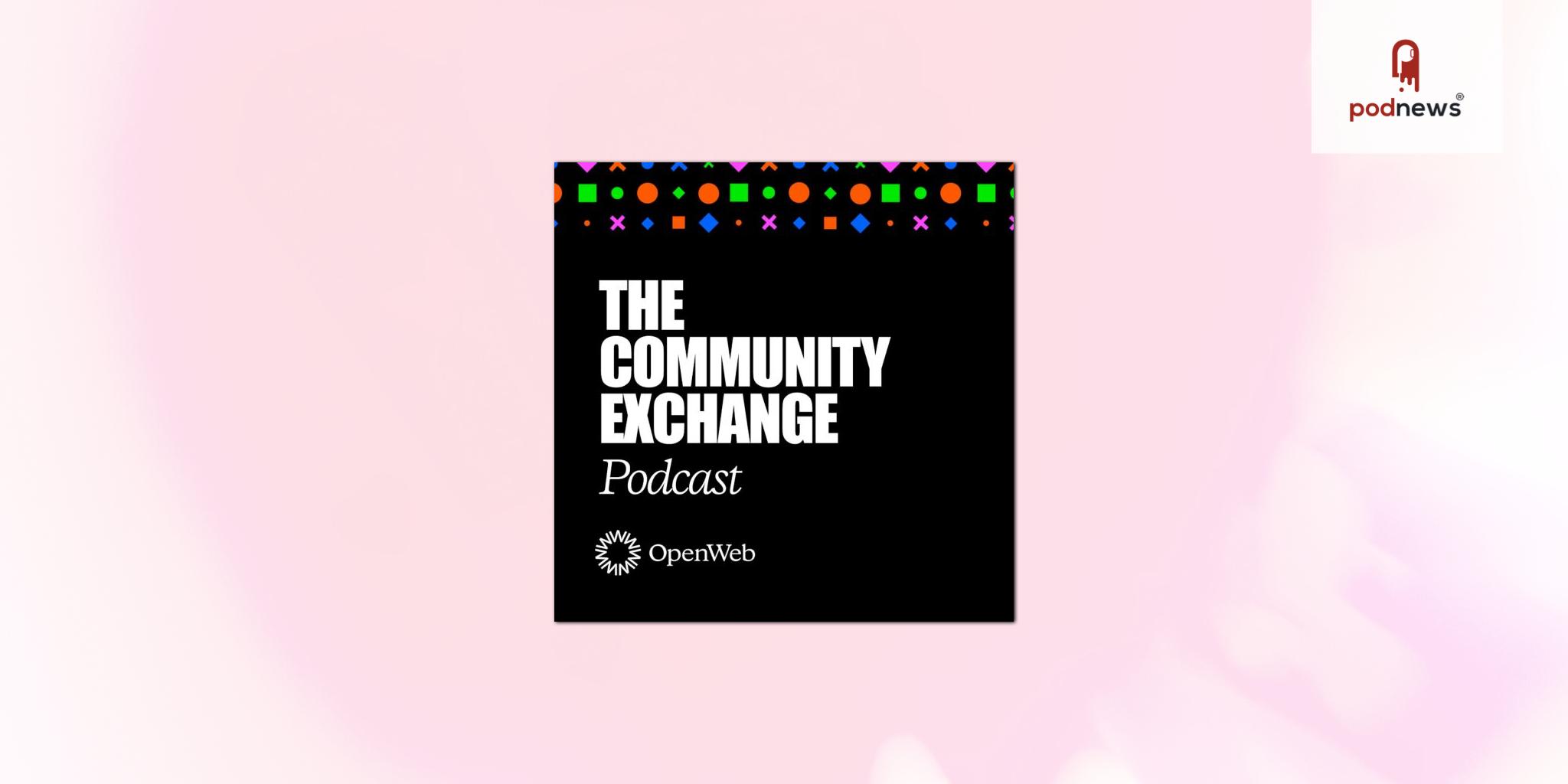 OpenWeb Launches The Community Exchange Podcast, Amplifying Leading Voices in Technology and Publishing