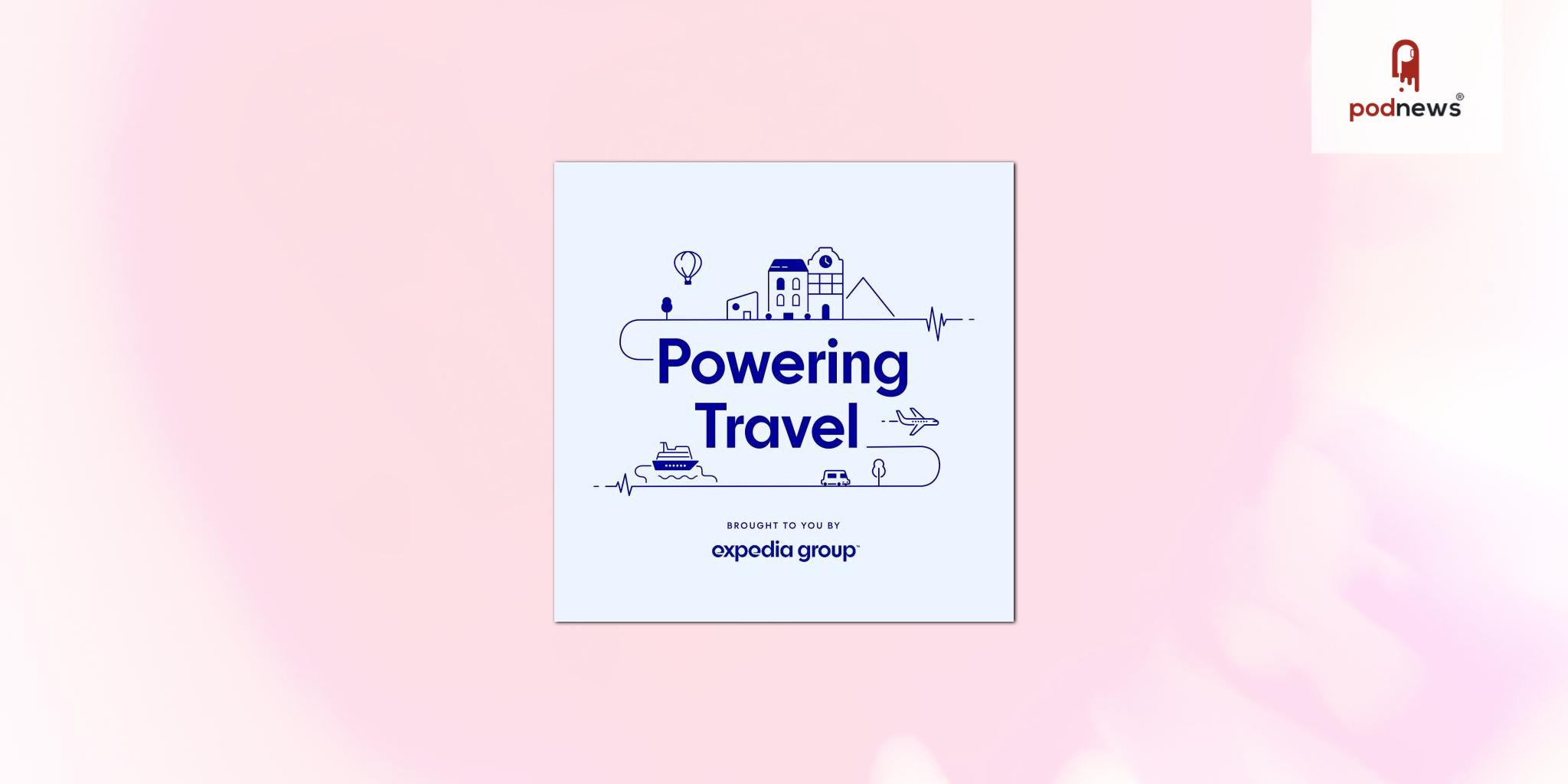 Expedia Group's Powering Travel Podcast: Celebrating Innovation and Delivering Progressive Industry Insights