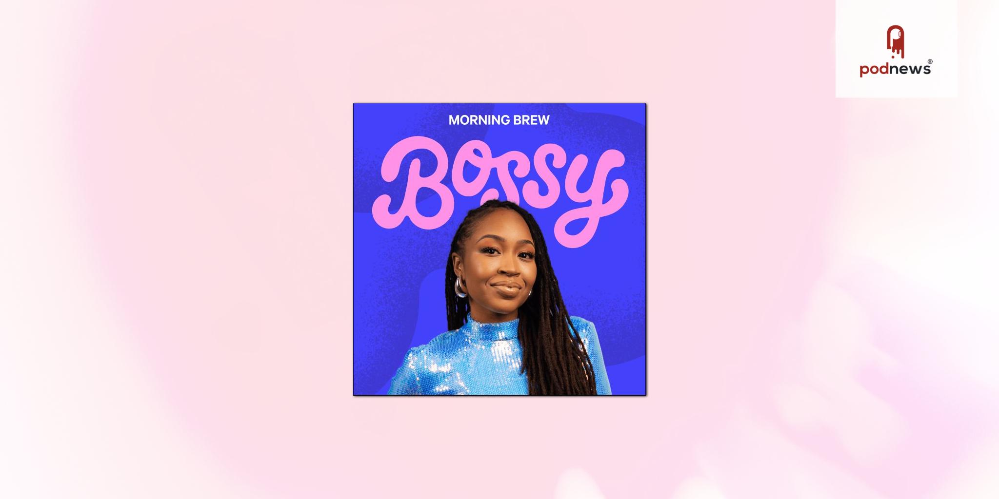 Morning Brew Launches Bossy, a Podcast Empowering Female Entrepreneurs and Wealth Builders