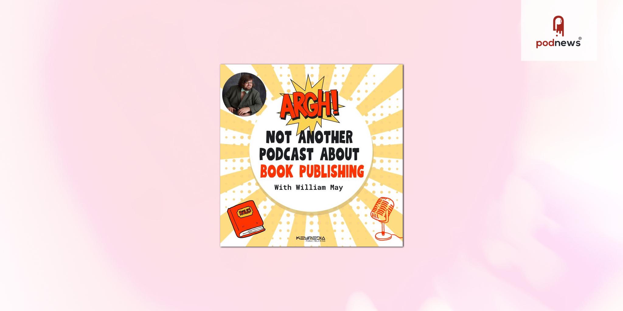 Breaking the Mold: Argh! Not Another Podcast About Book Publishing Unveils a Refreshing Take on the Industry