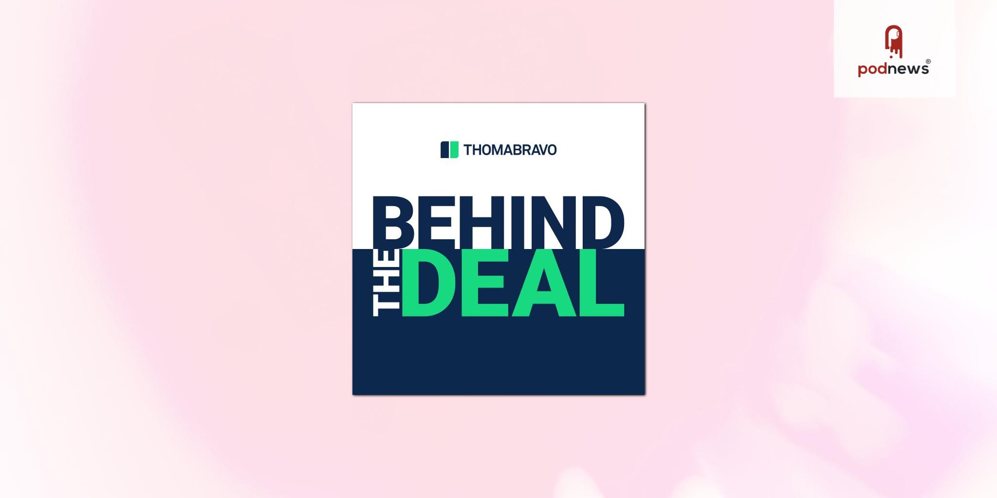 Thoma Bravo's Behind the Deal Podcast Launches Season Two