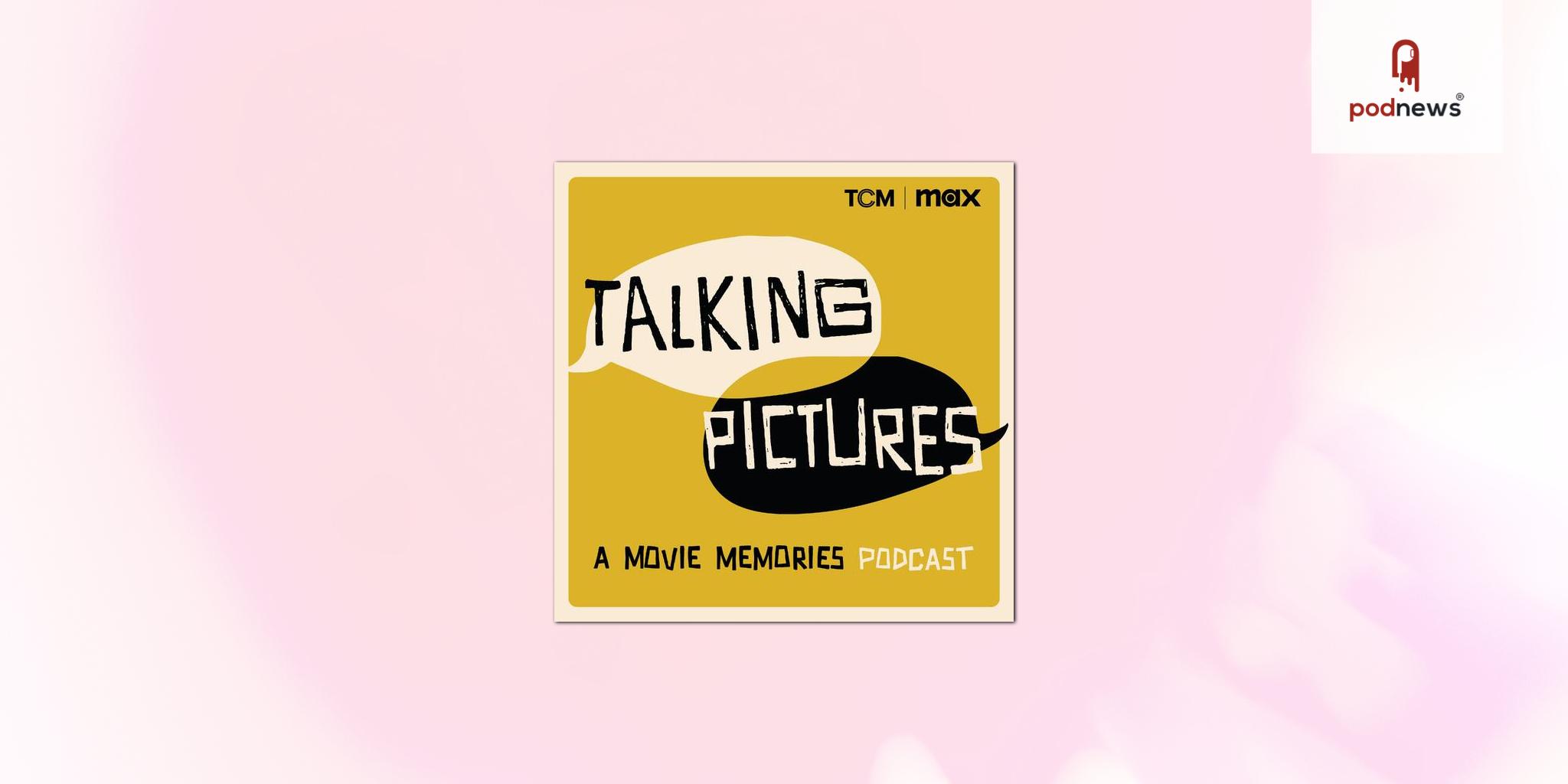 Max Announces TALKING PICTURES: A MOVIE MEMORIES PODCAST In Collaboration With Turner Classic Movies