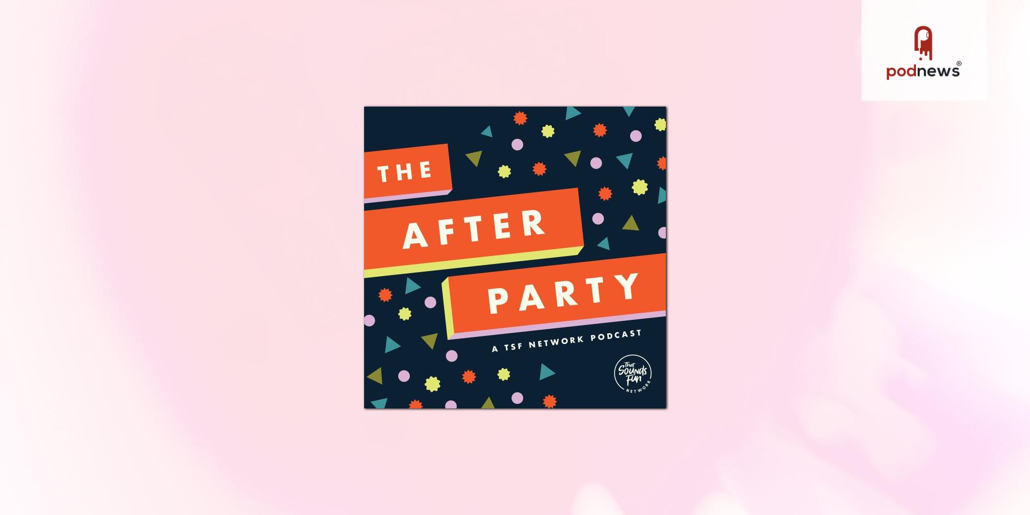 That Sounds Fun Network Launches Their Newest In-House Podcast, The After Party