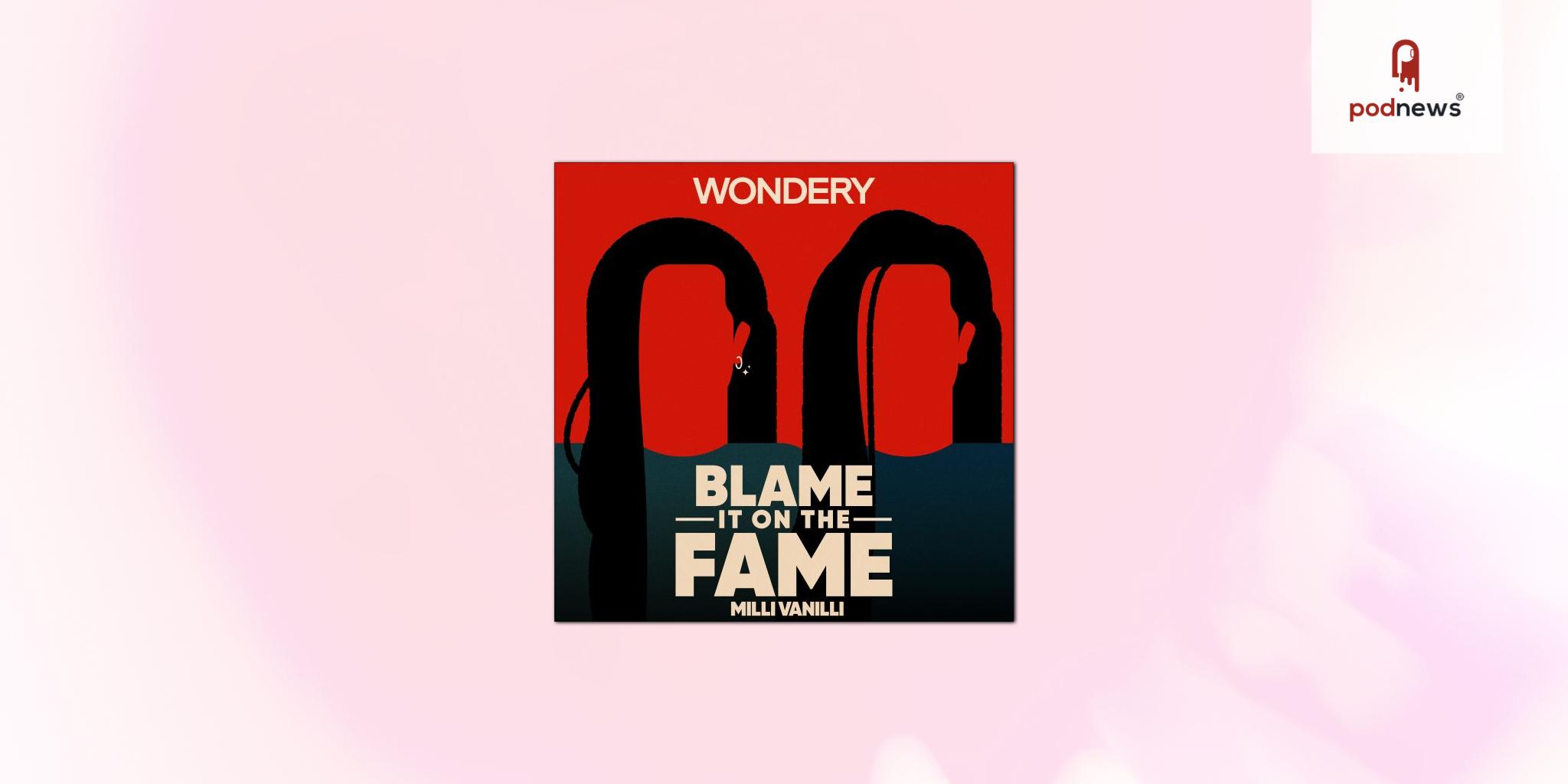 Wondery Announces Original Podcast Blame it on the Fame: Milli Vanilli