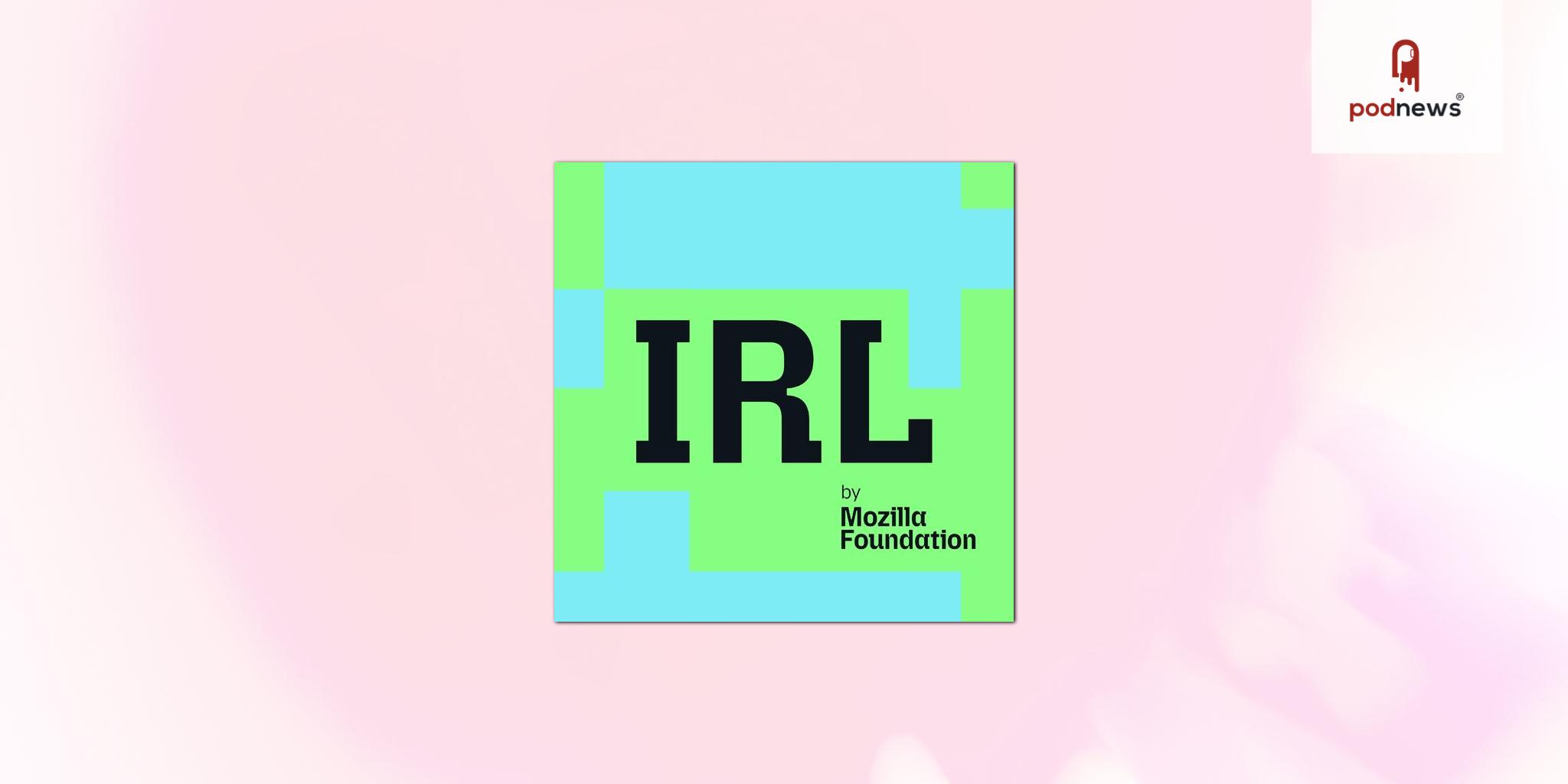 Mozilla Foundation and PRX Release Season Eight of IRL Podcast