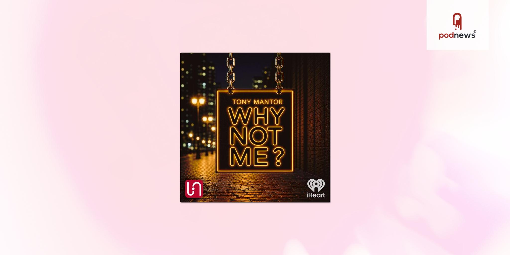 Top-Ranked Tony Mantor: Why Not Me? Podcast Joins Inflection Network, Expands Reach Through iHeart Media