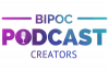 BIPOC Podcast Creators
