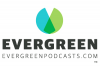 Evergreen Podcasts