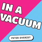 In A Vacuum (A Peter Overzet Pod)