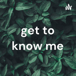 get to know me