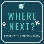 Where Next? Travel with Kristen and Carol