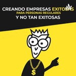 CREANDO EMPRESAS EXITOSAS para personas regulares y no tan exitosas