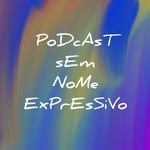 podcast sem nome expressivo
