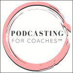 Podcasting for Coaches™