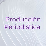 Producción Periodistica 