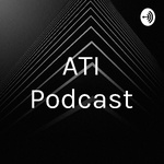ATI Podcast