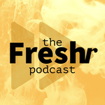 The Freshr Podcast