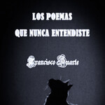 LOS POEMAS QUE NUNCA ENTENDISTE