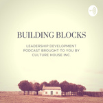 Building Blocks: Leadership Development Brought To You By Culture House Inc
