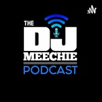 THE DJ MEECHIE PODCAST 