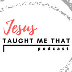 Jesus Taught Me That