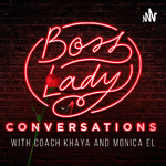 Boss Lady Conversations with Coach Khaya and Monica El