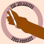 The Melanated Tech Podcast